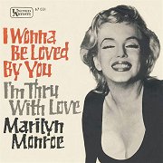 I Wanna Be Loved by You / I'm Thru With Love