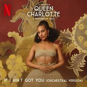 Queen Charlotte: A Bridgerton Story: If I Ain't Got You (Orchestral)