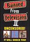 Banned from Television II