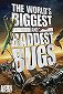 Biggest Baddest Bugs