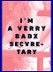 I Ama Verry Badx Secvretary