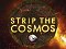 Strip the Cosmos - Im Innersten des Universums