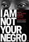 I Am Not Your Negro - Eu Não Sou O Teu Negro