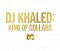 DJ Khaled: King of Collabs