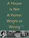 A House Is Not A Home: Wright or Wrong
