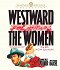 Westward the Women