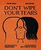 Don't Wipe Your Tears