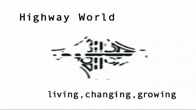 Highway world - living, changing, groving - Z filmu