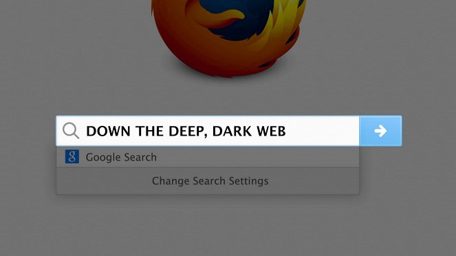 Down the Deep, Dark Web - De la película