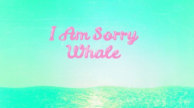 I am Sorry Whale - Filmfotos