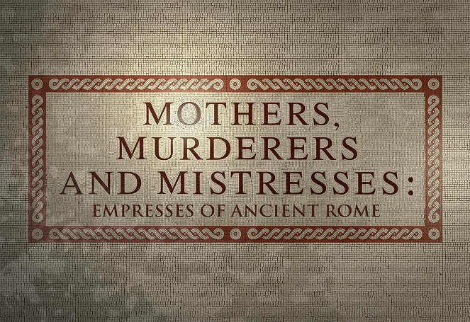 Mothers, Murderers and Mistresses: Empresses of Ancient Rome - Plakaty