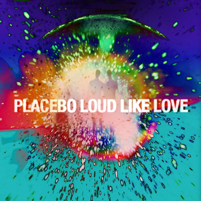 Placebo - Loud Like Love - Plakátok