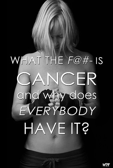 What the F@#- Is Cancer and Why Does Everybody Have It? - Plakate