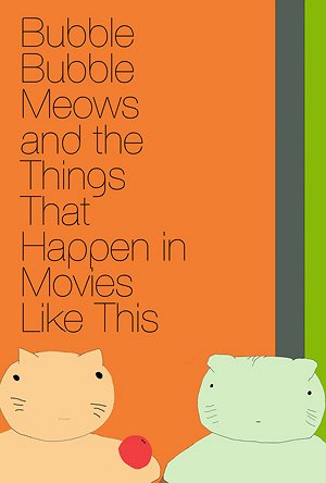 Bubble Bubble Meows and the Things That Happen in Movies Like This - Plakate
