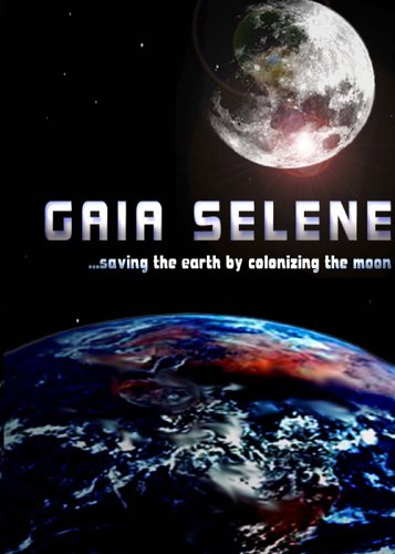 Gaia Selene: Saving the Earth by Colonizing the Moon - Carteles