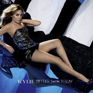 Kylie Minogue - Better than Today - Julisteet
