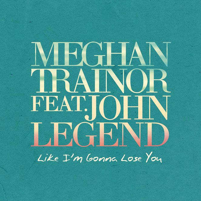 Meghan Trainor feat. John Legend - Like I'm Gonna Lose You - Affiches