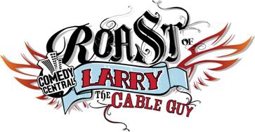 Comedy Central Roast of Larry the Cable Guy - Plakate