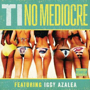 T.I. feat. Iggy Azalea: No Mediocre - Affiches