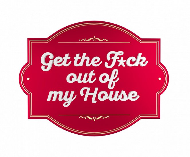 Get the F*ck out of my House - Plakáty