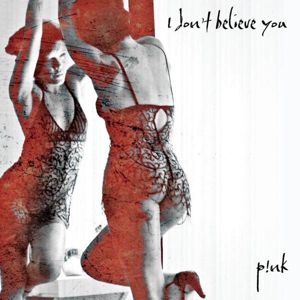 P!nk - I Don't Believe You - Plakate