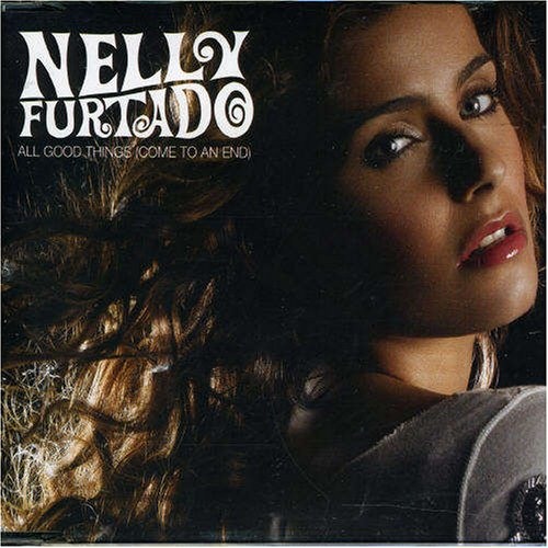 Nelly Furtado - All Good Things (Come To An End) - Cartazes
