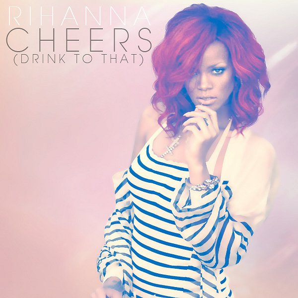 Rihanna - Cheers (Drink To That) - Cartazes
