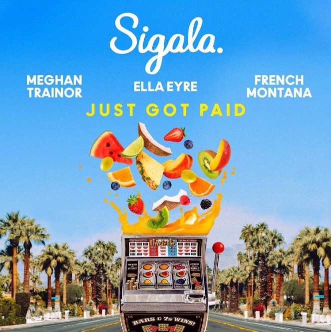Sigala, Ella Eyre, Meghan Trainor ft. French Montana - Just Got Paid - Affiches