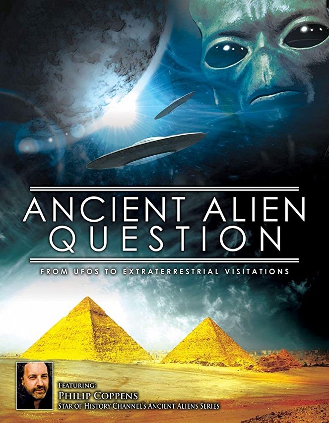 Ancient Alien Question: From UFOs to Extraterrestrial Visitations - Plakaty