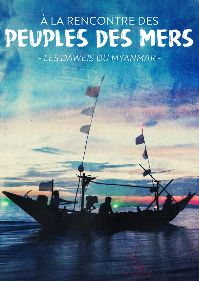 À la rencontre des peuples des mers - Birmanie : Les Daweis - Au rythme des marées - Plakáty