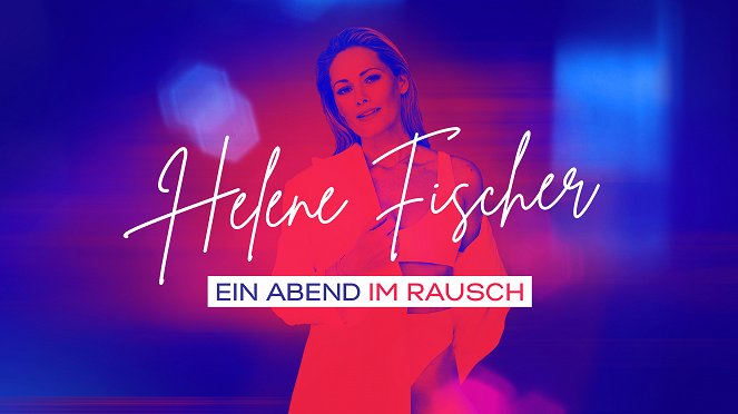 Helene Fischer - Ein Abend im Rausch - Plakate