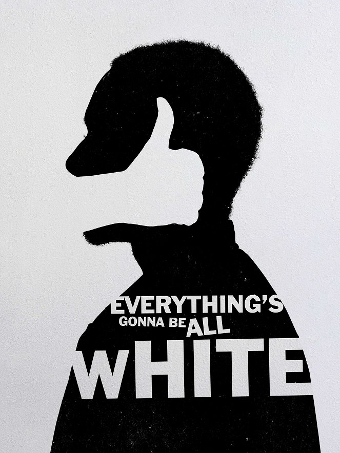 Everything's Gonna Be All White - Plakate