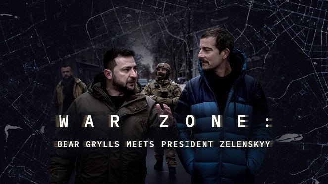 War Zone: Bear Grylls meets President Zelenskyy - Carteles