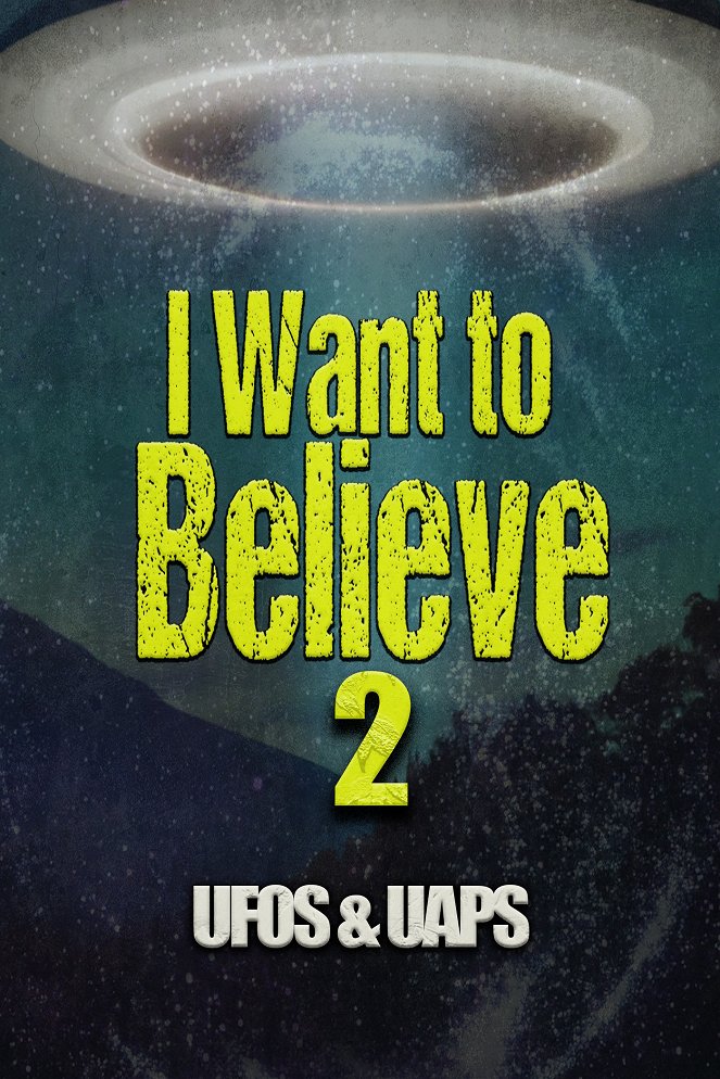 I Want to Believe 2: UFOS and UAPS - Plakáty