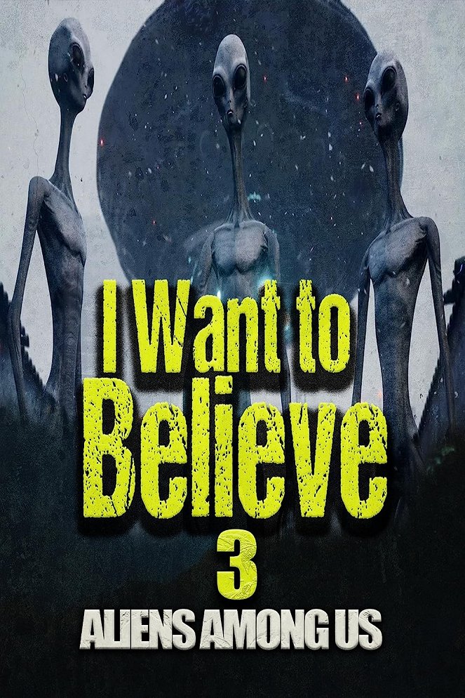 I Want to Believe 3: Aliens Among Us - Plakátok