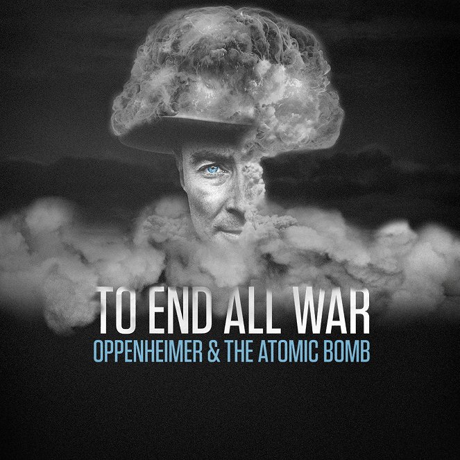 To End All War: Oppenheimer & the Atomic Bomb - Plakátok