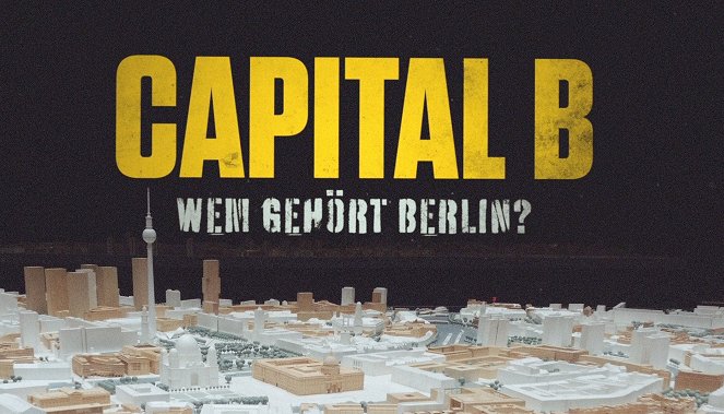 Capital B - Wem gehört Berlin? - Affiches