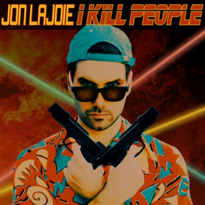 Jon Lajoie: I Kill People - Plakátok