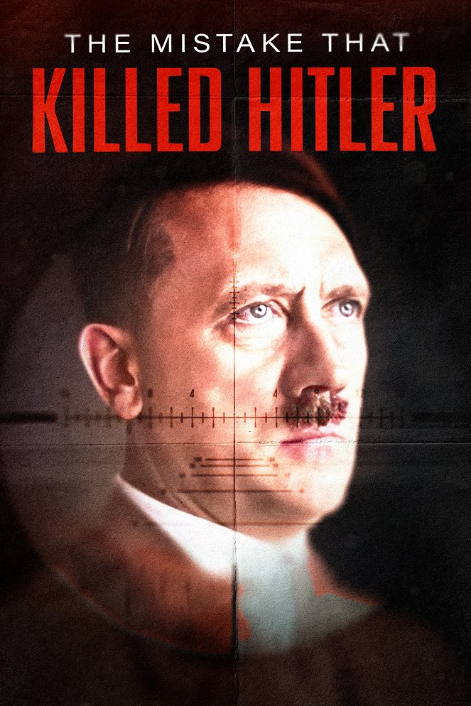 The Mistake that Killed Hitler - Affiches
