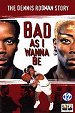 Bad As I Wanna Be: The Dennis Rodman Story