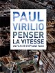 Paul Virilio : Penser la vitesse