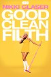 Nikki Glaser: Good Clean Filth