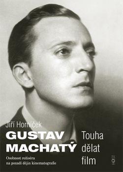 Gustav Machatý: Touha dělat film (J. Horníček)