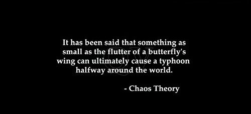 The butterfly effect.