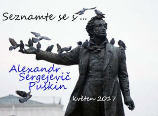 Seznamte se s... Alexandr Sergejevič Puškin