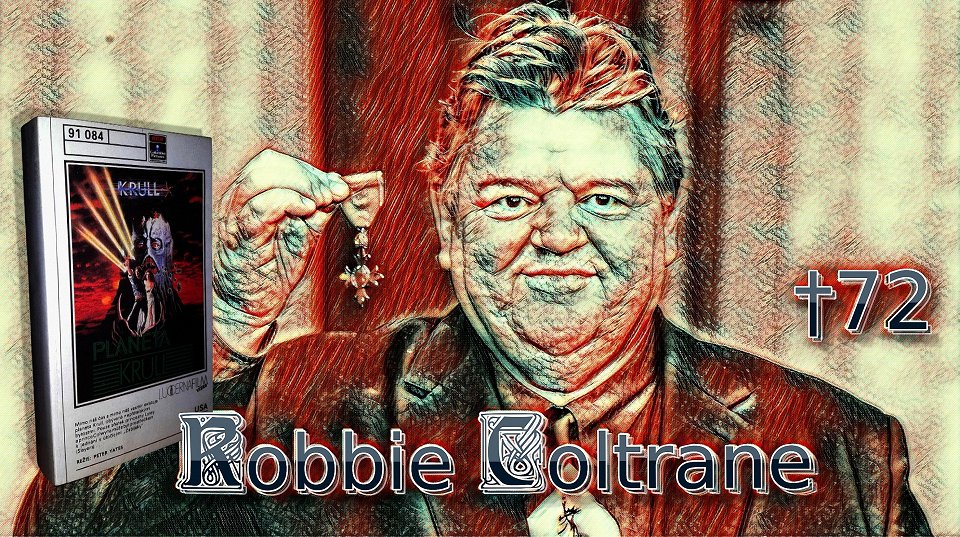 Robbie "Rubeus Hagrid" Coltrane - R.I.P. 72